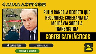 [CORTES] PUTIN CANCELA DECRETO que RECONHECE SOBERANIA DA MOLDÁVIA sobre a TRANSNÍSTRIA