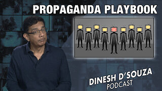 PROPAGANDA PLAYBOOK Dinesh D’Souza Podcast Ep714