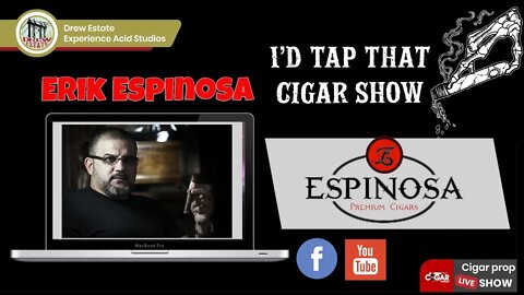 Erik Espinosa Interview, I'd Tap That Cigar Show Episode 24