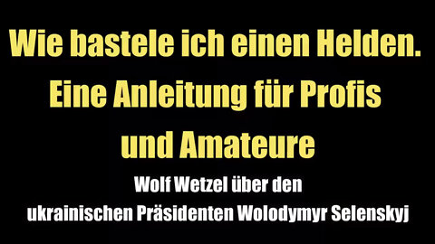 Wolodymyr Selenskyj - Wie bastele ich einen Helden. Eine Anleitung für Profis und Amateure