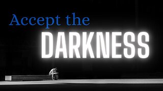 Ep 54 | Accept The Darkness!