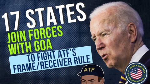 WOW! 17 States Join GOA In Fighting ATF’s New Frame/Receiver Ghost Gun Rule