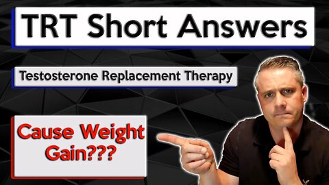Does TRT Cause Weight Gain? Does Testosterone Replacement Therapy Cause Weight Gain?