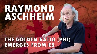 Raymond Aschheim - The Golden Ratio (Phi) Emerges from E8