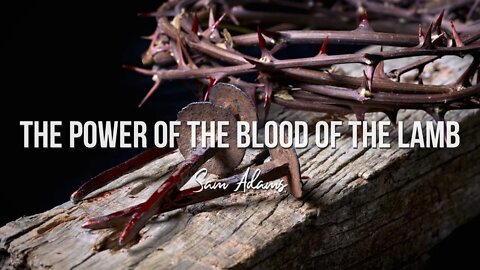 Sam Adams - The POWER of the Blood of the Lamb
