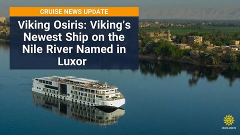 Viking Osiris: Viking’s Newest Ship on the Nile River Named in Luxor - Cruise News