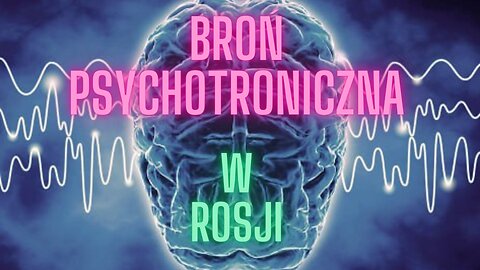 Broń Psychotroniczna Wykorzystywana w Rosji