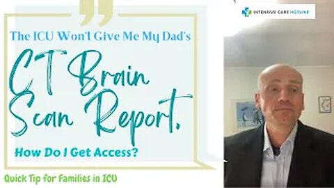 The ICU team won’t give me my Dad’s CT brain scan report, how do I get access to it?