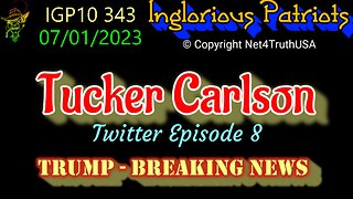 IGP10 343 - Tucker Carlson on Twitter - Episode 8 - Trump Breaking NEWS