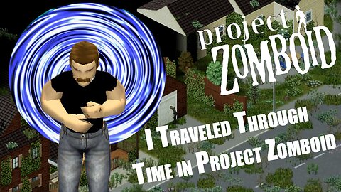 I Traveled Through Time in Project Zomboid - A Zomboid Story