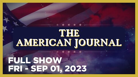 THE AMERICAN JOURNAL [FULL] Friday 9/1/23 • Trump Trial Will Be Televised, Live-Streamed