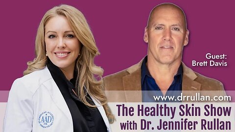 The Healthy Skin Show with Dr. Jennifer Rullan & Guest Host Brett Davis