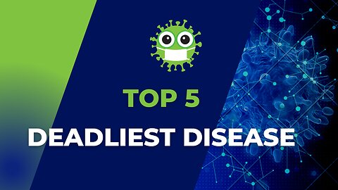 Top 5 deadliest diseases