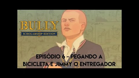 Bully - Episódio 6/ Pegando a bicicleta e Jimmy O entregador