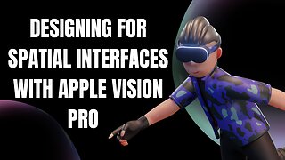 Designing for Spatial Interfaces with Apple Vision Pro
