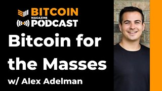 Bitcoin For The Masses W/ Alex Adelman Of Lolli: Bitcoin Magazine Podcast