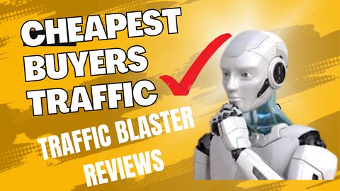 Where to get the cheapest buyers traffic (traffic blaster reviews)