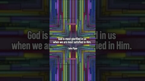 When Is God Most Glorified? * John Piper * Christian Quotes