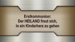 Erstkommunion: Der HEILAND freut sich, in ein Kinderherz zu gehen