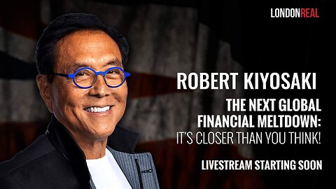 Robert Kiyosaki - The Next Global Financial Meltdown: It's Closer Than You Think!