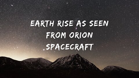 Earth Rise as Seen from Orion Spacecraft