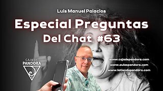 Especial Preguntas Del Chat #63 con Luis Manuel Palacios Gutiérrez