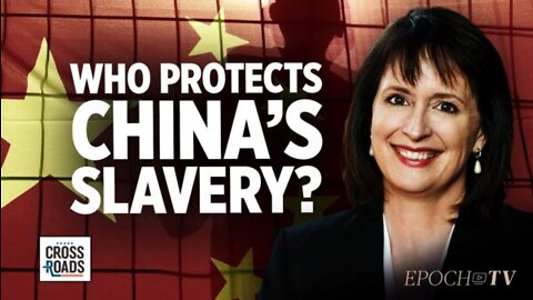 Chinese Slavery Is Being Protected by Government and Business Interests: Nadine Maenza | Crossroads