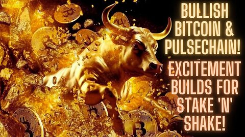 BULLISH Bitcoin & Pulsechain! Excitement Builds For Stake 'n' Shake!