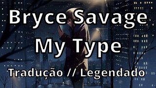 Bryce Savage - My Type ( Tradução // Legendado )