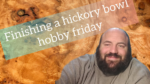 finishing up a hickory bowl - hobby Friday