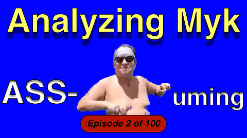 Analyzing Myk Assuming - Episode 2 of 100