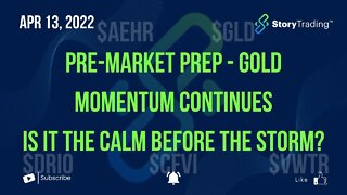 4/13/22 Pre-Market Prep - Gold Momentum Continues