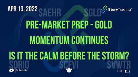4/13/22 Pre-Market Prep - Gold Momentum Continues