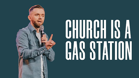 Church Is A Gas Station - The Fuel But NOT The Destination