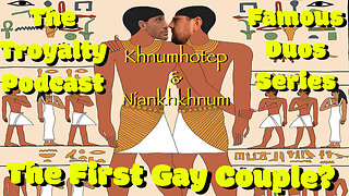 The First Gay Couple - Khnumhotep and Niankhkhnum - The Troyalty Podcast Famous Duos Series