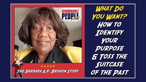 What Do You Want? How to Identify Your Purpose & Toss the Suitcase of the Past | Barbara A.F. Brehon