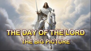 The Day of the Lord -- The Big Picture