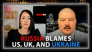 Maria Zeee: Russia Officially Blames The US, UK, And Ukraine