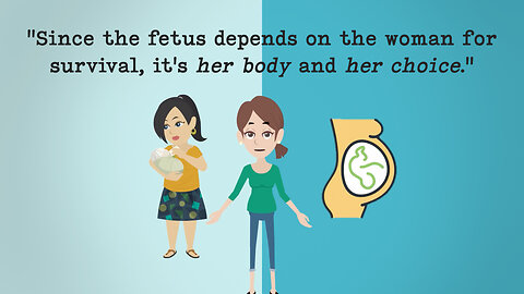 Abortion Distortion #58 - "The fetus depends on the woman for survival. It's her body, her choice."
