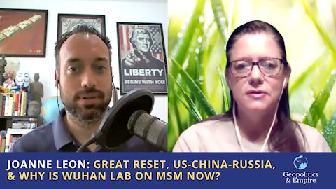 Joanne Leon: Great Reset, US-China-Russia, & Why Is Wuhan Lab On MSM All Of A Sudden?