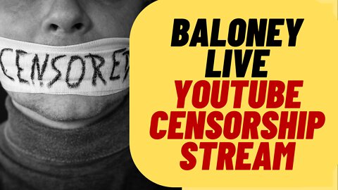 Youtube Censorship Stream - Baloney Live
