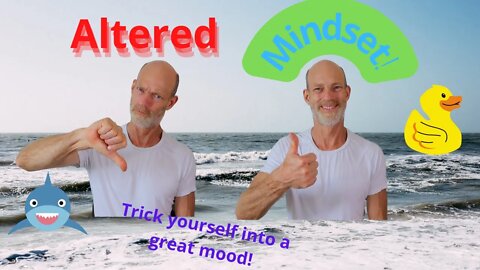 Altered Mindset! Simple tricks to improve your mood and outlook!