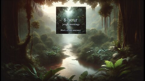 Escape to Jungle Mornings: 8-Hour Black Screen Ambiance