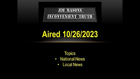 Jim Mason's Inconvenient Truth 10/26/2023