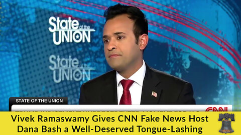 Vivek Ramaswamy Gives CNN Fake News Host Dana Bash a Well-Deserved Tongue-Lashing