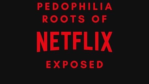 The Pedophilia Roots Of Netflix Exposed