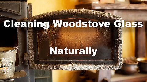 Cleaning Wood Stove Glass Naturally