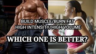 BUILD MUSCLE/BURN FAT-HIGH INTENSITY OR HIGH VOLUME WHICH IS BETTER?