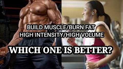 BUILD MUSCLE/BURN FAT-HIGH INTENSITY OR HIGH VOLUME WHICH IS BETTER?