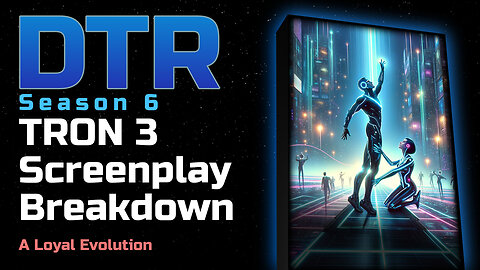 DTR S6 SR: TRON 3 Screenplay Breakdown